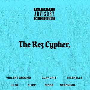 The Rez Cypher 1.0 (feat. Violent Ground, SLICE, Geronimo, Didds, Ill97 & MzShellz) [Explicit]