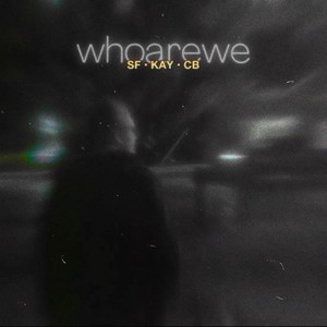 whoarewe (feat. Kay Marie & Cherry Boy) [Explicit]