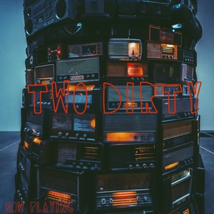 Two Dirty (Explicit)