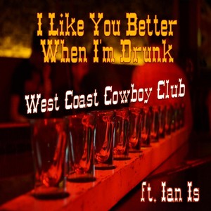 I Like You Better When I'm Drunk(feat. Ian Is)