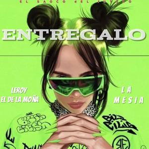 Entregalo (feat. Leroy el de la moña & La Mesia)