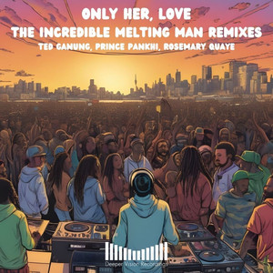 Only Her, Love The Incredible Melting Man Remixes