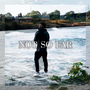Not So Far
