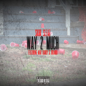 Way 2 Much (Explicit)