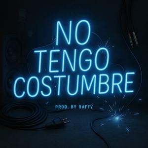 No Tengo Costumbre (feat. RaffvThePlug) (Explicit)