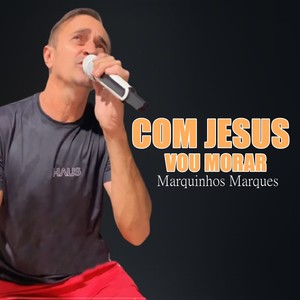 Com Jesus Vou Morar
