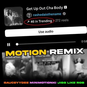 Get Up Out Cha Body (feat. Jigg Like Rob, MinimotionKi & SauceyyDee) (Motion Remix|Explicit)