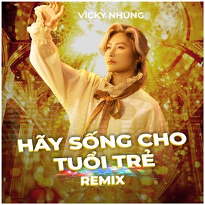 Hãy Sống Cho Tuổi Trẻ (Remix)