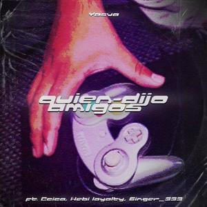 ¿QUIEN DIJO AMIGOS? (feat. Hebi Loyalty, 6inger_333 & ccica) (Explicit)