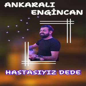 Hastasıyız Dede
