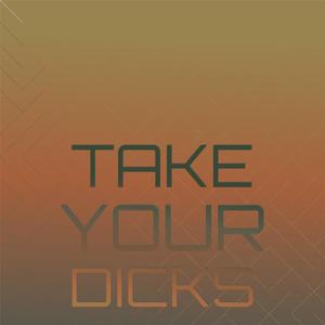 Take Your Dicks