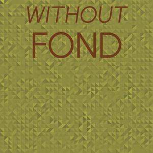 Without Fond