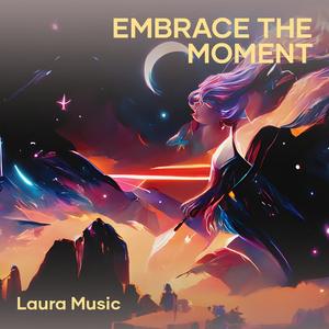 Embrace the Moment