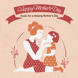 Happy Mother's Day: Music for a Relaxing Mother's Day