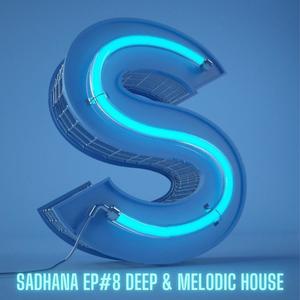 Sadhana Ep8 deep Melodic House
