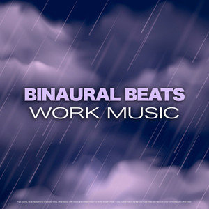 Binaural Beats Work Music: Rain Sounds, Study Alpha Waves, Isochronic Tones, Theta Waves, Delta Waves and Ambient Music For Work, Studying Music, Focus, Concentration, Background Study Music and Nature Sounds For Reading and Office Music