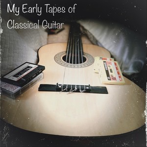 My Early Tapes of Classical Guitar