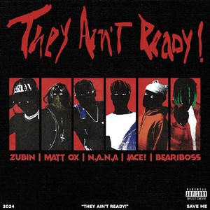 They Ain't Ready ! (with Matt OX, N.A.N.A., Jace!, & Bear1Boss)