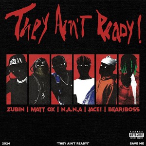 They Ain't Ready ! (with Matt OX, N.A.N.A., Jace!, & Bear1Boss) (Explicit)