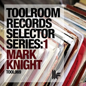 Toolroom Records Selector Series: 1 Mark Knight