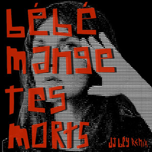 Bébé, mange tes morts (Dj Bey Remix)