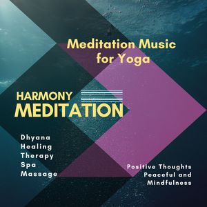 Harmony Meditation (Meditation Music For Yoga, Dhyana, Healing, Therapy, Spa, Massage, Positive Thoughts, Peaceful And Mindfulness)