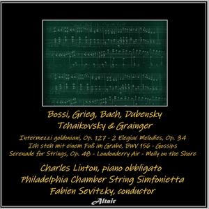 Bossi, Grieg, Bach, Dubensky, Tchaikovsky & Grainger: Intermezzi goldoniani, OP. 127 - 2 Elegiac Melodies, OP. 34 - Ich steh mit einem Fuß im Grabe, Bwv 156 - Gossips - Serenade for Strings, OP. 48 - Londonderry Air - Molly on the Shore