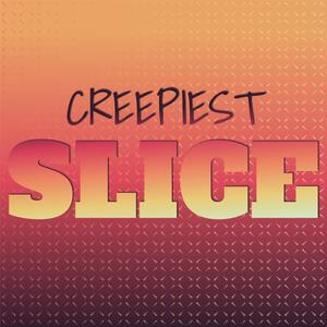 Creepiest Slice
