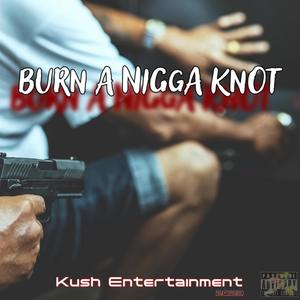 Burn A Nigga Knot (Explicit)