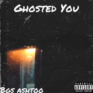 Ghosted You (Explicit)