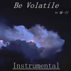 Be Volatile