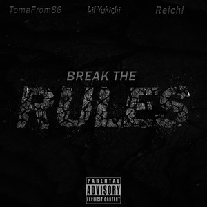 BREAK THE RULES (feat. TomaFrom86 & Reichi) [Explicit]