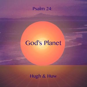 Psalm24: God's Planet