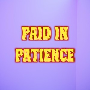 Paid in Patience