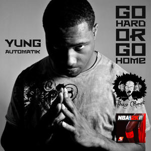 Go Hard Or Go Home (feat. Yung Automatik)