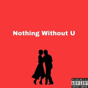 Nothing Without U (Explicit)