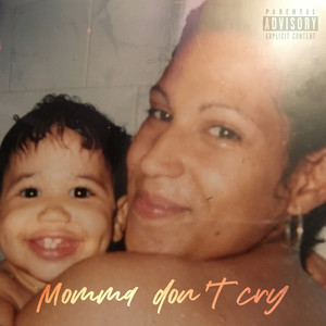 Momma don't cry (Explicit)