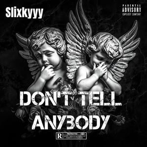 slixkyyy - Don't Tell Anybody (Explicit)
