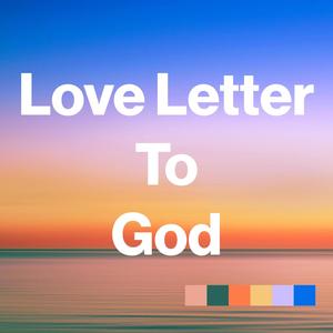 Love Letter To God