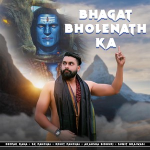 Bhagat Bholenath Ka (feat. Rohit Panchal, Akansha Bidhuri & Sumit Brajwasi)