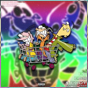 Ed, Edd, and Eddy (Out The Trap) (feat. Mir Blackwell & Sivade) (Explicit)