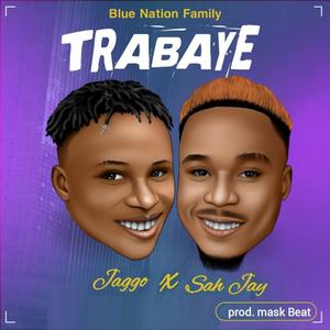 TRABAYE (feat. Sah Jay) (Explicit)