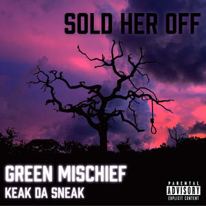 Sold Her Off (feat. Keak Da Sneak) [Explicit]