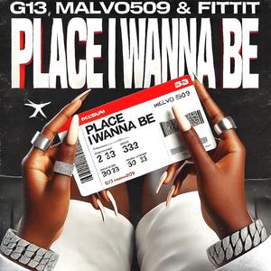 PLACE I WANNA BE (feat. G13, MARVO & FITTIT) [Explicit]