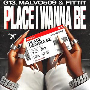PLACE I WANNA BE (feat. G13, MARVO & FITTIT) (Explicit)