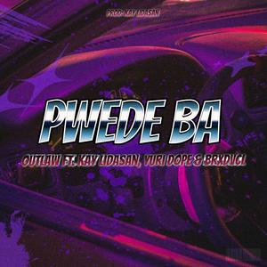 PWEDE BA (feat. Kay Lidasan, Yuridope & Brxdvcl)