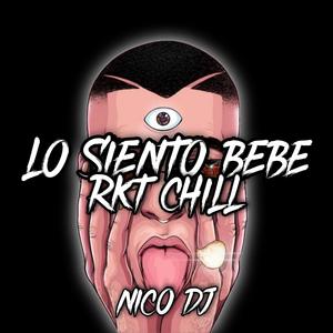 Lo siento Bebé(RKT CHILL)