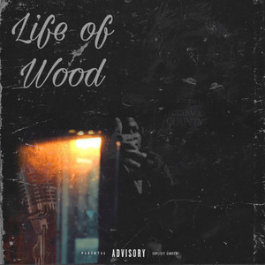 Life Of Wood (Explicit)