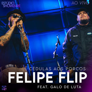 Felipe Flip - Cédulas Aos Porcos (Ao Vivo|Explicit)