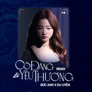 Có Đáng Để Yêu Thương (Remix)